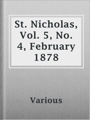 cover image of St. Nicholas, Vol. 5, No. 4, February 1878